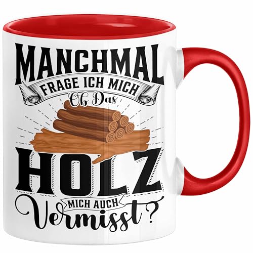 Holzarbeiter Schreiner Tischler Geschenk Tasse Manchmal Frage Ich Mich Ob Das Holz Mich Auch Vermisst Waldarbeiter Kaffee-Becher (Rot) von Trendation
