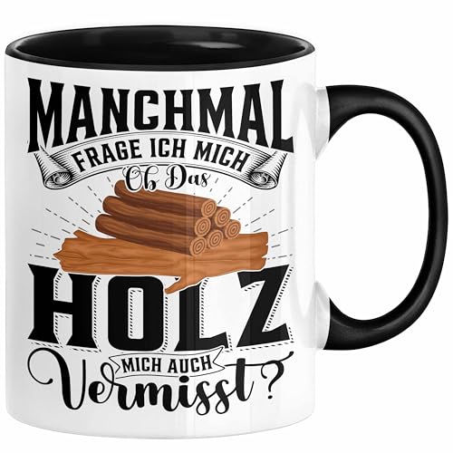 Holzarbeiter Schreiner Tischler Geschenk Tasse Manchmal Frage Ich Mich Ob Das Holz Mich Auch Vermisst Waldarbeiter Kaffee-Becher (Schwarz) von Trendation