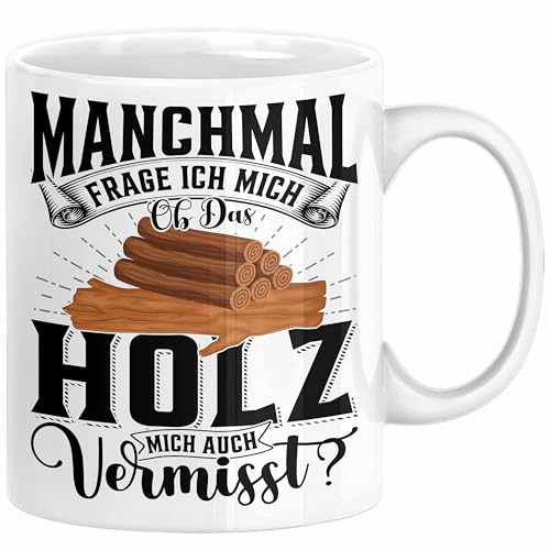 Holzarbeiter Schreiner Tischler Geschenk Tasse Manchmal Frage Ich Mich Ob Das Holz Mich Auch Vermisst Waldarbeiter Kaffee-Becher (Weiß) von Trendation