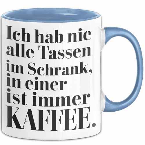 Kaffeeliebhaber Tasse Geschenk Lustige Geschenkidee Spruch Ich Hab Nie Alle Tassen Im Schrank, In Einer Ist Immer Kaffee (Blau) von Trendation
