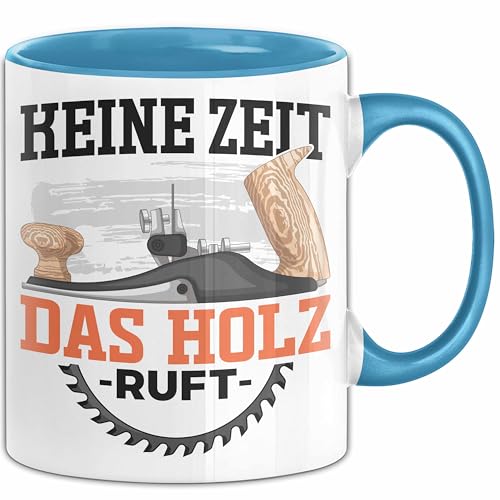 Schreiner Holz Tasse Geschenk Holz Keine Zeit Das Hol Ruft Tischler Handwerker Geschenk Männer (Blau) von Trendation