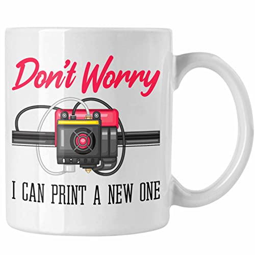 Trendation - 3D Drucker Tasse Geschenk für 3D Printing Dont Worry I Will Print A New One Männer (Weiß) von Trendation
