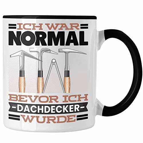 Trendation - Dachdecker Tasse Geschenk Spruch für Dachdecker Ich War Normal Bevor Ich Dachdecker Wurde Lustig Geschenkidee (Schwarz) von Trendation