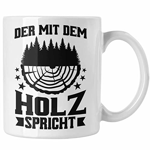 Trendation - Der Mit Dem Holz Spricht Tasse Geschenk Geschenkidee Tischler Schreiner Waldarbeiter (Weiß) von Trendation