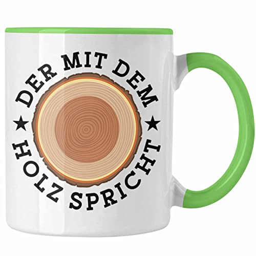 Trendation - Der Mit Dem Holz Spricht Tasse Geschenk Holzarbeiter Geschenkidee Schreiner (Grün) von Trendation