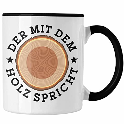 Trendation - Der Mit Dem Holz Spricht Tasse Geschenk Holzarbeiter Geschenkidee Schreiner (Schwarz) von Trendation