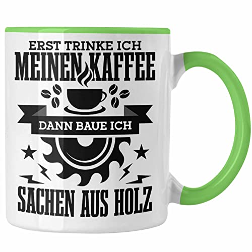 Trendation - Erst Kaffe Baue Sachen Aus Holz Kreissäge Tasse Geschenk Holzarbeiter Geschenkidee Schreiner (Grün) von Trendation