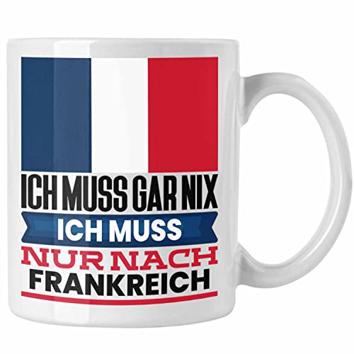 Trendation - Frankreich Tasse Geschenk für Franzosen Geburtstag Urlaub Geschenkidee Ich Muss Gar Nix Ich Muss Nur Nach Frankreich (Weiß) von Trendation