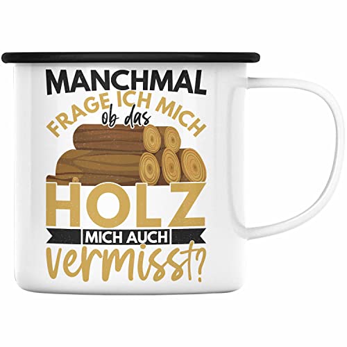 Trendation - Holzarbeiter Geschenk Forstwirt Emaille Tasse Lustig Männer Ob Das Holz Mich Auch Vermisst (Schwarz) von Trendation