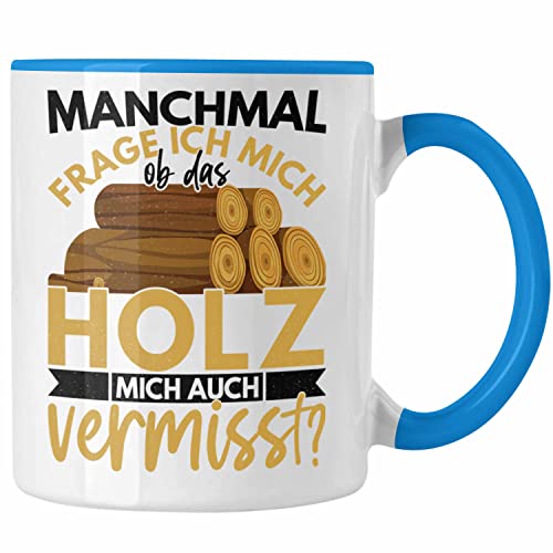 Trendation - Holzarbeiter Geschenk Forstwirt Tasse Lustig Männer Ob Das Holz Mich Auch Vermisst (Blau) von Trendation