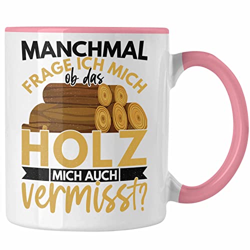 Trendation - Holzarbeiter Geschenk Forstwirt Tasse Lustig Männer Ob Das Holz Mich Auch Vermisst (Rosa) von Trendation