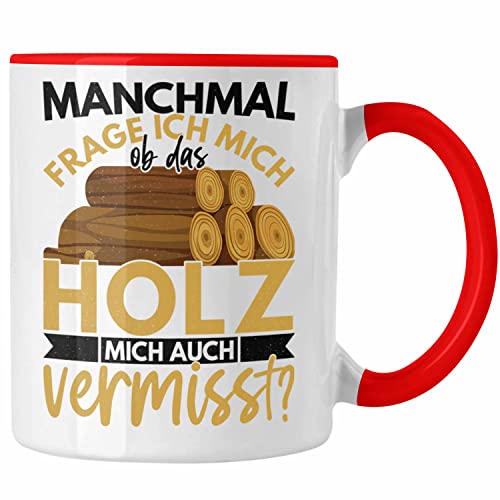 Trendation - Holzarbeiter Geschenk Forstwirt Tasse Lustig Männer Ob Das Holz Mich Auch Vermisst (Rot) von Trendation