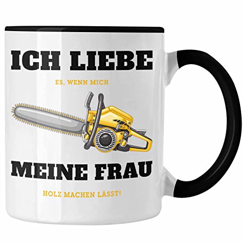 Trendation - Ich Liebe Es Wenn Meine Frau Mich Holz Machen Lässt Tasse Geschenk Geschenkidee Tischler Schreiner Waldarbeiter (Schwarz) von Trendation