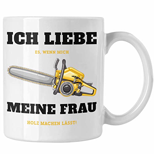 Trendation - Ich Liebe Es Wenn Meine Frau Mich Holz Machen Lässt Tasse Geschenk Geschenkidee Tischler Schreiner Waldarbeiter (Weiß) von Trendation