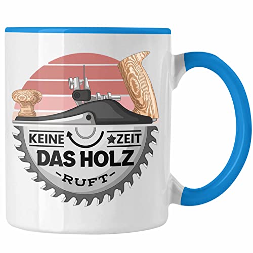 Trendation - Schreiner Tasse Geschenk Keine Zeit Das Holz Ruft Kaffeetasse Geschenkidee Männer Tischler (Blau) von Trendation