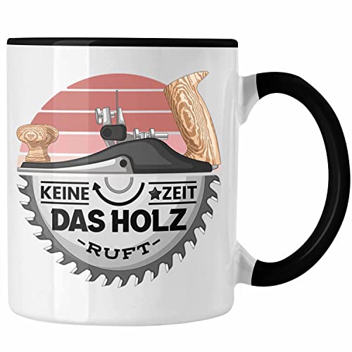 Trendation - Schreiner Tasse Geschenk Keine Zeit Das Holz Ruft Kaffeetasse Geschenkidee Männer Tischler (Schwarz) von Trendation
