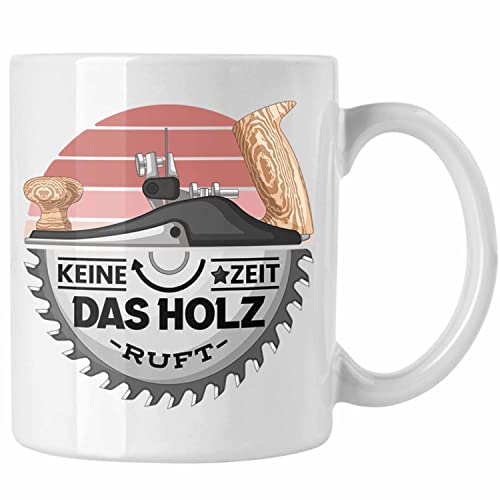 Trendation - Schreiner Tasse Geschenk Keine Zeit Das Holz Ruft Kaffeetasse Geschenkidee Männer Tischler (Weiß) von Trendation