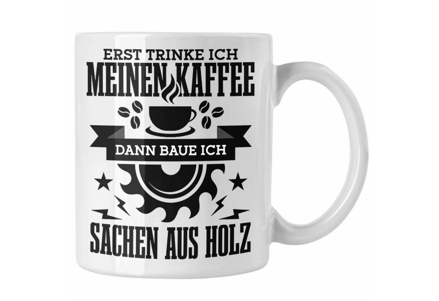 Trendation Tasse Erst Kaffe Baue Sachen Aus Holz Kreissäge Tasse Geschenk Holzarbeiter von Trendation