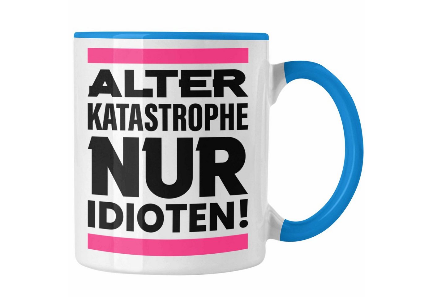 Trendation Tasse Trendation - Alter Katasrophe Nur Idioten Tasse Geschenk Frauen Lustiger Spruch Arbeit Kollegin Geschenkidee von Trendation