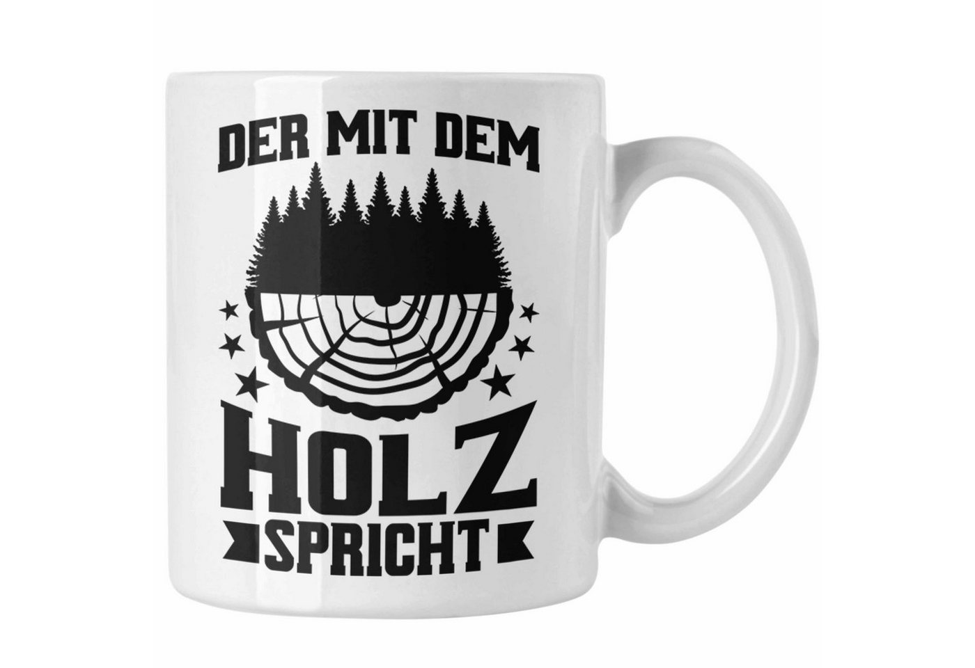 Trendation Tasse Trendation - Der Mit Dem Holz Spricht Tasse Geschenk Geschenkidee Tischler Schreiner Waldarbeiter von Trendation