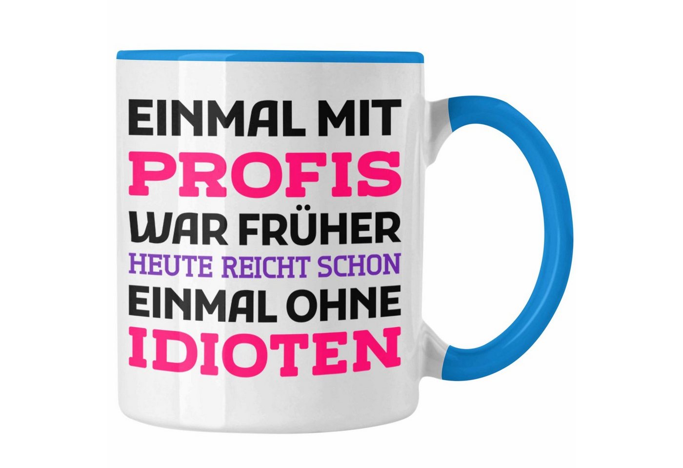 Trendation Tasse Trendation - Einmal Mit Profis Arbeiten War Früher Tasse Geschenk von Trendation