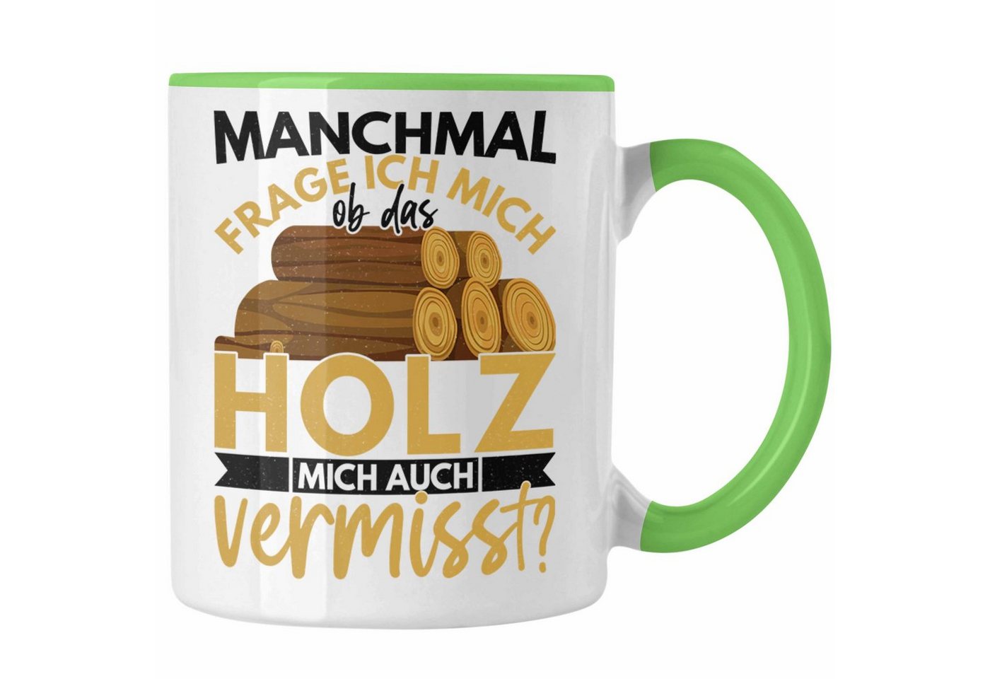 Trendation Tasse Trendation - Holzarbeiter Geschenk Forstwirt Tasse Lustig Männer Ob Das Holz Mich Auch Vermisst von Trendation