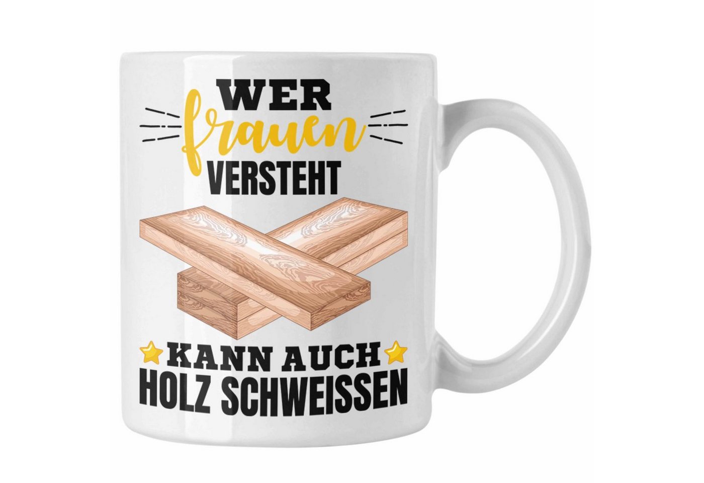 Trendation Tasse Wer Frauen Versteht Kann Auch Holz Schweißen Tasse Geschenk Schweißer von Trendation