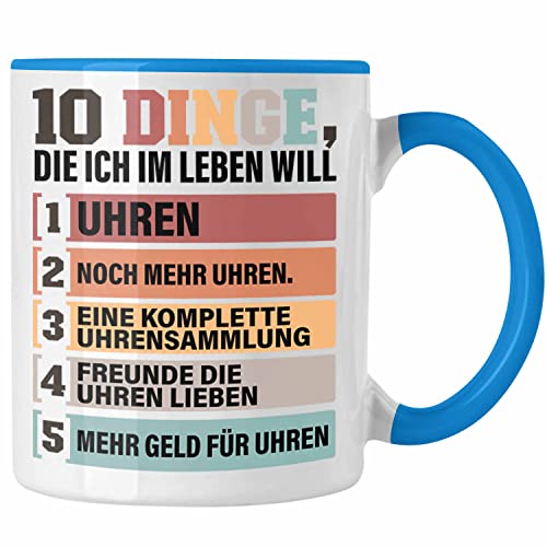 Trendation - Uhren Sammler Tasse Geschenk Spruch Geschenkidee für Uhrensammler Lustig 10 Dinge Im Leben Die Ich Will (Blau) von Trendation