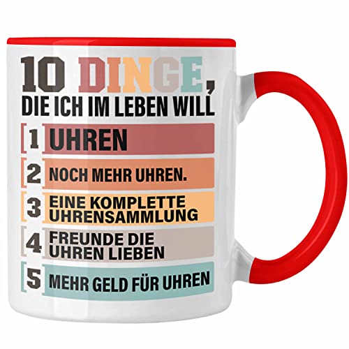 Trendation - Uhren Sammler Tasse Geschenk Spruch Geschenkidee für Uhrensammler Lustig 10 Dinge Im Leben Die Ich Will (Rot) von Trendation