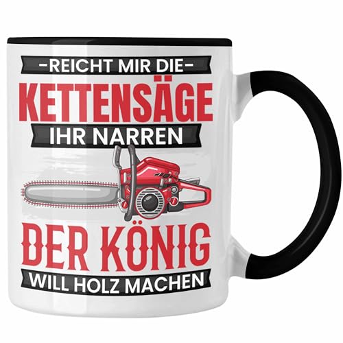 Trendation - Waldarbeiter Tasse Geschenk Holzfans Geschenkidee Waldarbeite Kaffee-Becher Reicht Mir Die Kettensäge (Schwarz) von Trendation