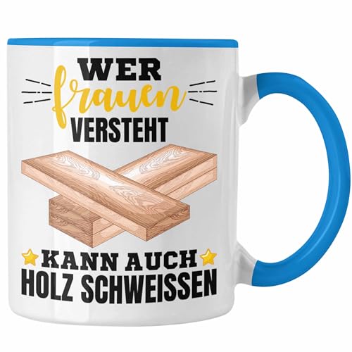 Trendation - Wer Frauen Versteht Kann Auch Holz Schweißen Tasse Geschenk Schweißer Spruch Lustig (Blau) von Trendation