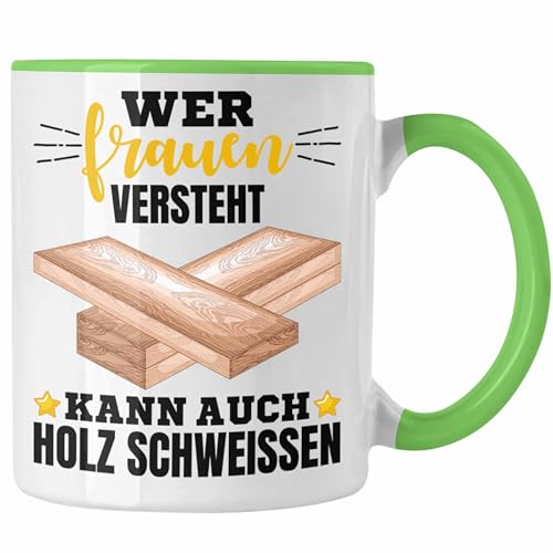 Trendation - Wer Frauen Versteht Kann Auch Holz Schweißen Tasse Geschenk Schweißer Spruch Lustig (Grün) von Trendation