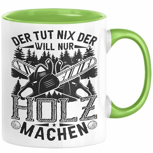 Waldarbeiter Tasse Geschenk Der Tut Nix Der Will Nur Holz Machen Geschenkidee Forst Forstwirt (Grün) von Trendation