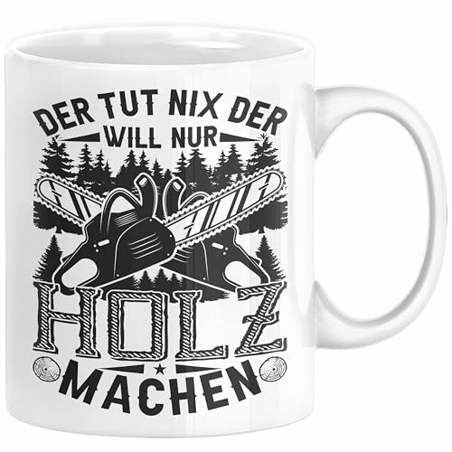 Waldarbeiter Tasse Geschenk Der Tut Nix Der Will Nur Holz Machen Geschenkidee Forst Forstwirt (Weiß) von Trendation