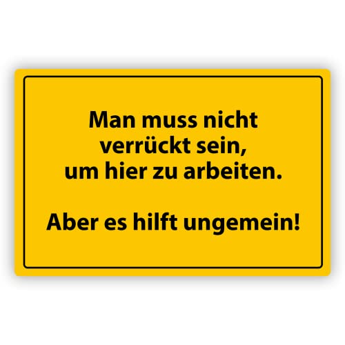 Blechschild Man muss nicht verrückt sein um hier zu arbeiten - aber es hilft ungemein - ca 20x30,5cm - Gelb von True Statements