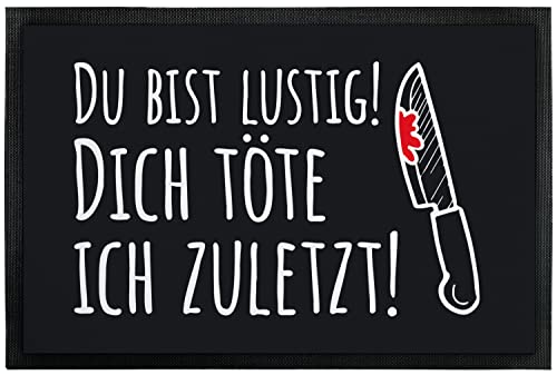 Fußmatte Innen & Außen - Du bist lustig! Dich töte ich zuletzt! - originelles Geschenk - lustiger Fußabtreter für Haustür | Eingangstürmatte | Weihnachten | Einweihungsgeschenk (Schwarz 90x60cm) von True Statements