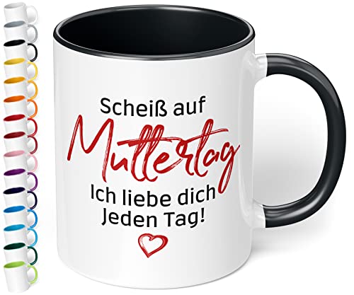 Mama Tasse - Scheiss auf Muttertag, ich liebe dich jeden Tag - spülmaschinenfest - beidseitig bedruckt Innen schwarz von True Statements