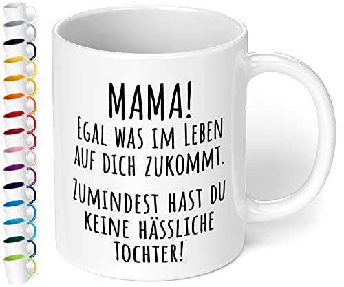 Tasse „Mama! Egal was im Leben auf dich zukommt. Wenigstens hast du keine hässliche Tochter!“ - 330ml Keramik Kaffeetasse mit Spruch Geschenk Muttertag (Weiß) von True Statements