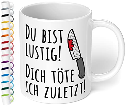 Lustige Tasse mit Spruch Du bist lustig! - Dich töte ich zuletzt! - 330ml Keramik Kaffeebecher - witziges Geschenk für Kollegen Mitarbeiter Büro Homeoffice Arbeit (Weiß) von True Statements