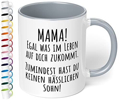 True Statements Tasse „Mama! Egal was im Leben auf dich zukommt, zumindest hast du keinen hässlichen Sohn!“ - Kaffeetasse mit Spruch – Geschenk für Mama zum Muttertag (Grau) von True Statements