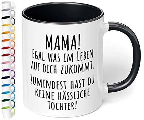 True Statements Tasse Mama egal was im Leben auf dich zukommt wenigstens hast du keine hässliche Tochter - Kaffeetasse mit Spruch für Mama - beidseitig bedruckt - spülmaschinenfest, innen schwarz von True Statements