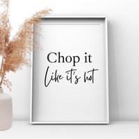 Chop It Like ́s Hot, Küchenbild, Küchendeko, Wohndekor, Wandkunst, Hacken, Essen Druck, Good Food, Home Gift, Ungerahmter Druck von UKPrintStudio