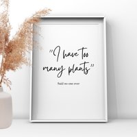 I Have Too Many Plants Druck, Dekoration Küche, Wohnzimmer Dekoration, Garten Geschenk, Poster, Wand Kunst, Schuppen Dekor von UKPrintStudio