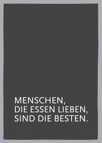 Geschirrtuch grau, MENSCHEN, DIE ESSEN LIEBEN, SIND DIE BESTEN, weiß von 17;30 HOME