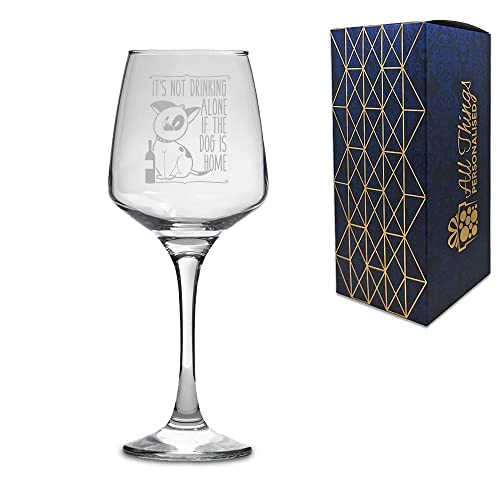 Tallo Weinglas mit Gravur, Aufschrift"It's not Drinking Alone if The Dog is Home" Do Not Engrave A Message On The Reverse Side Engraved von Say it with Glass by the CNC Group