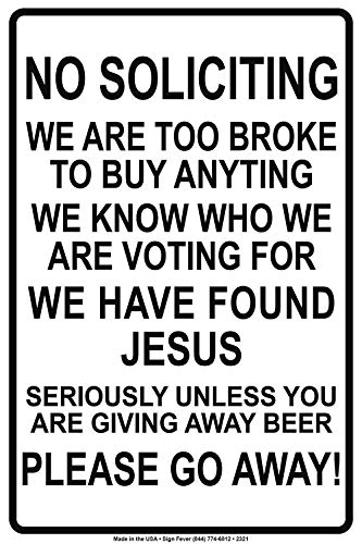 Z0964 Warnschild "No Soliciting We are Too Broke to Buy We Know Who We are Voting Found Jesus Unless You are Giving Away Beer Please Go Away!", lustiges Blechschild, 20,3 x 30,5 cm von Unknown