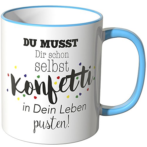 WANDKINGS® Tasse, Schriftzug Du musst Dir Schon selbst Konfetti in Dein Leben pusten! - BLAU von WANDKINGS