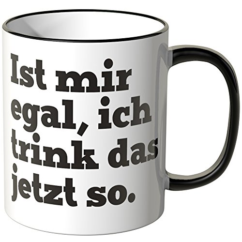 WANDKINGS® Tasse, Spruch Ist Mir egal ich Trink das jetzt so - SCHWARZ von WANDKINGS