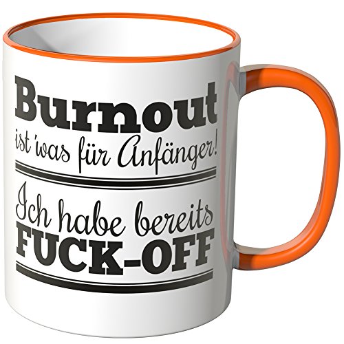 WANDKINGS® Tasse, Spruch: Burnout ist' was für Anfänger! Ich Habe bereits Fuck-Off - ORANGE von WANDKINGS