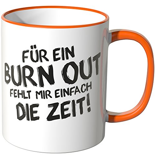 WANDKINGS® Tasse, Spruch: Für EIN Burn Out fehlt Mir einfach die Zeit! - ORANGE von WANDKINGS